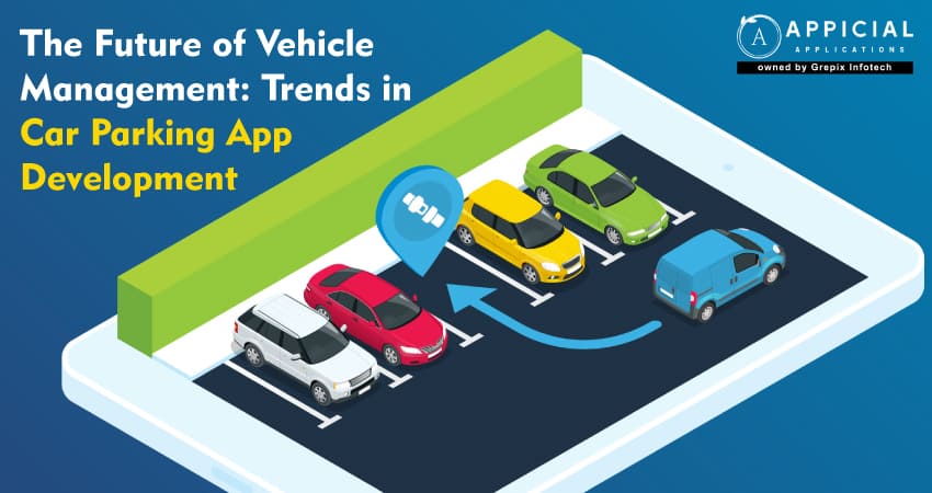 The Future of Vehicle Management: Trends in Car Parking App Development