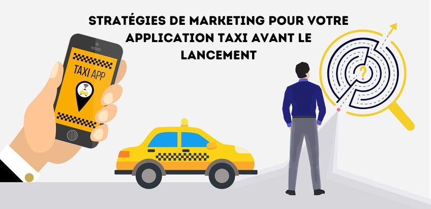 Stratégies De Marketing Pour Votre Application Taxi Avant Le Lancement