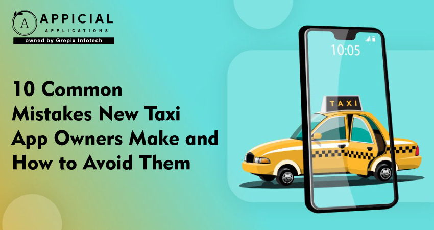 10 Common Mistakes New Taxi App Owners Make and How to Avoid Them