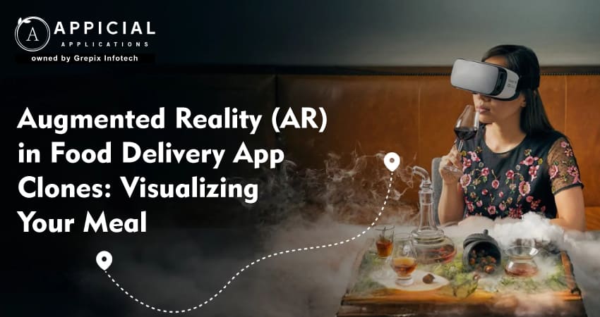 Augmented Reality (AR) in Food Delivery App Clones: Visualizing Your Meal