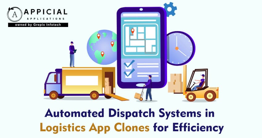 Automated Dispatch Systems in Logistics App Clones for Efficiency
