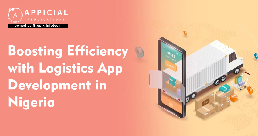 Boosting Efficiency with Logistics App Development in Nigeria