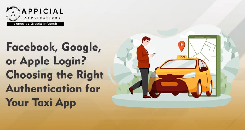 Facebook, Google, or Apple Login? Choosing the Right Authentication for Your Taxi App