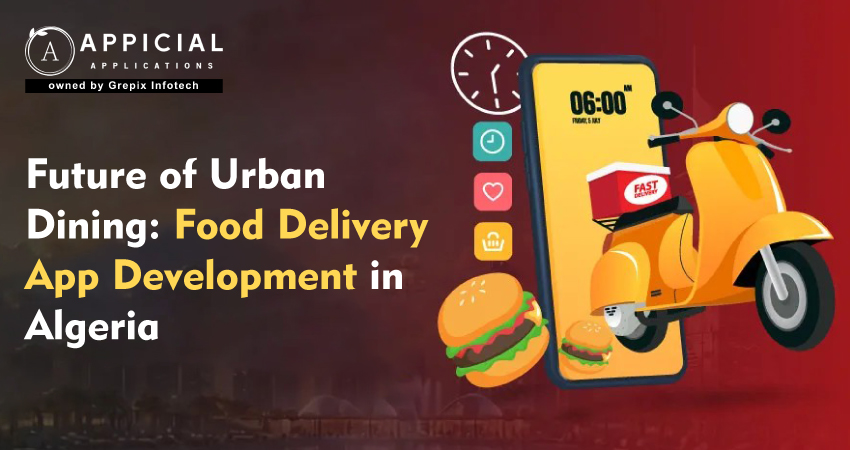 Future of Urban Dining: food delivery app development in Algeria