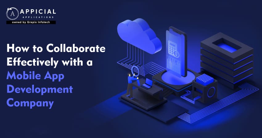 How to Collaborate Effectively with a Mobile App Development Company