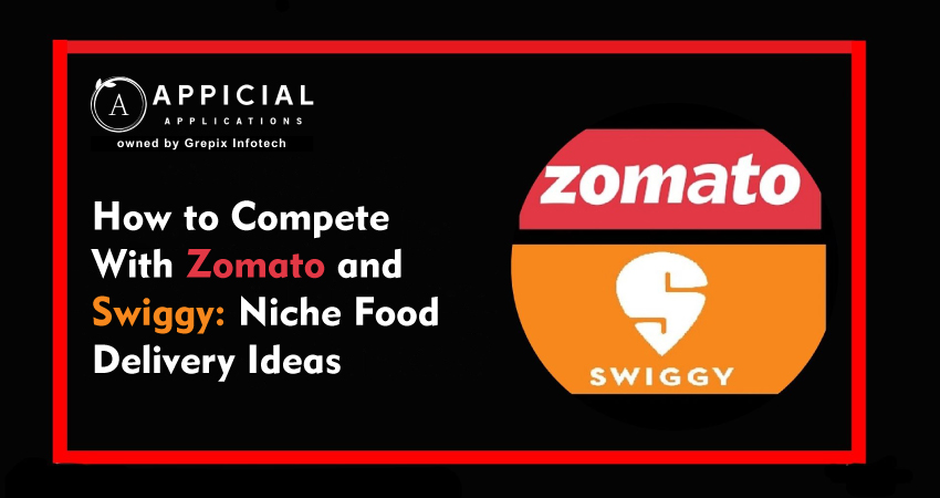 How to Compete with Zomato and Swiggy: Niche Food Delivery Ideas