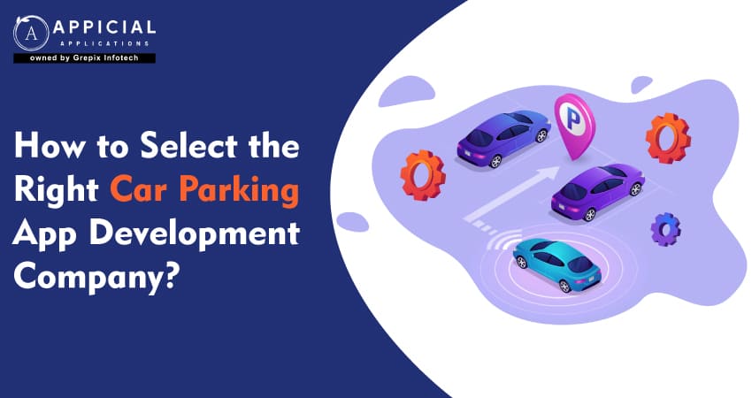 How to Select the Right Car Parking App Development Company?