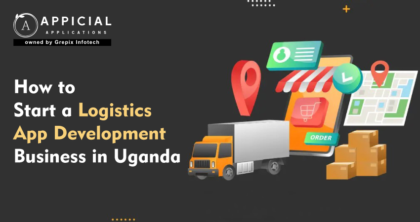 How to Start a Logistics App Development Business in Uganda