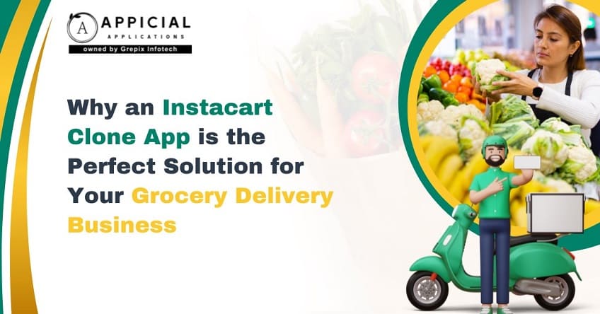Instacart Clone App Is The Perfect Solution For Your Grocery Delivery Business