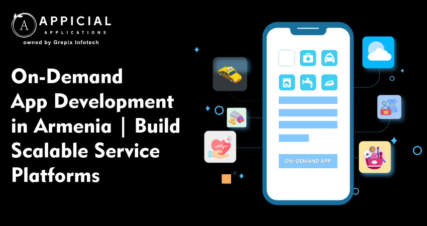 On-demand app development in Armenia: Build Scalable Service Platforms