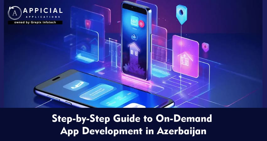Step-by-Step Guide to On-Demand App Development in Azerbaijan: From Idea to Launch   