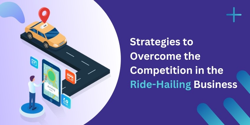 Strategies to Overcome the Competition in the Ride-Hailing Business