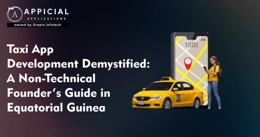 Taxi App Development Demystified: A Non-Technical Founder’s Guide in Equatorial Guinea  