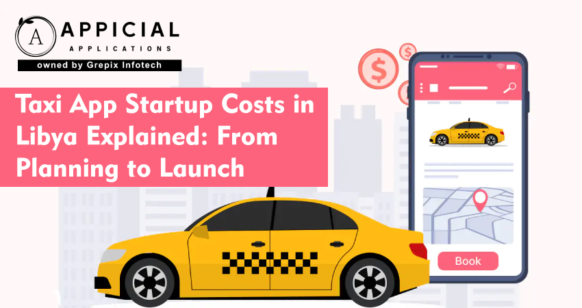Taxi App Startup Costs in Libya Explained: From Planning to Launch