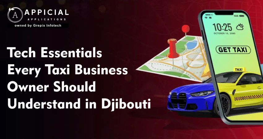 Tech Essentials Every Taxi Business Owner Should Understand in Djibouti  