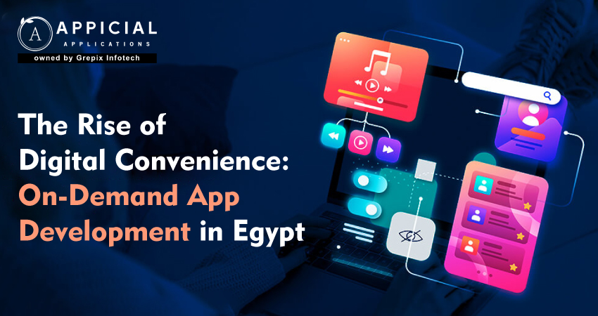 The Rise of Digital Convenience: On-Demand App Development in Egypt