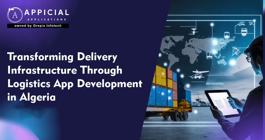 Transforming Delivery Infrastructure through logistics app development in Algeria