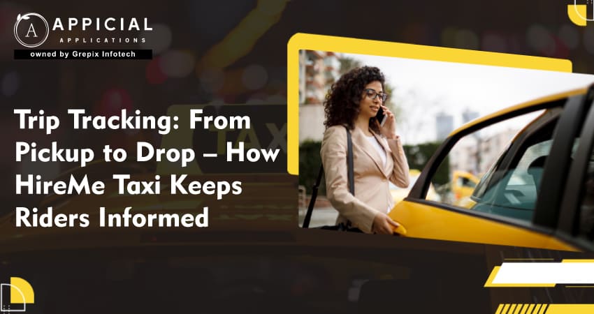 Trip Tracking: From Pickup to Drop – How HireMe Taxi Keeps Riders Informed   