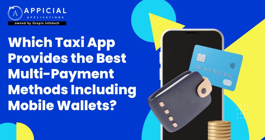 Which Taxi App Provides the Best Multi-Payment Methods Including Mobile Wallets?