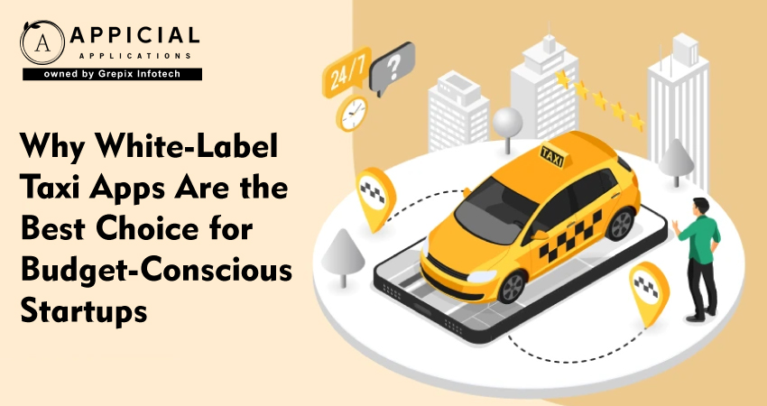 Why White-Label Taxi Apps Are the Best Choice for Budget-Conscious Startups  